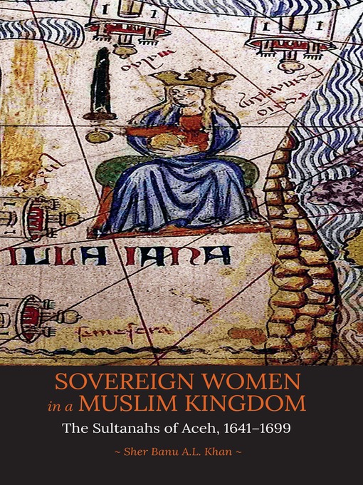 Title details for Sovereign Women in a Muslim Kingdom by Sher Banu A.L. Khan - Available